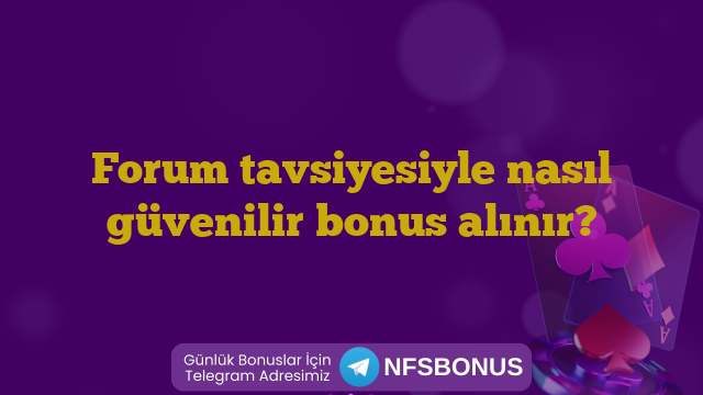 Forum tavsiyesiyle nasıl güvenilir bonus alınır?