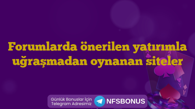 Forumlarda önerilen yatırımla uğraşmadan oynanan siteler