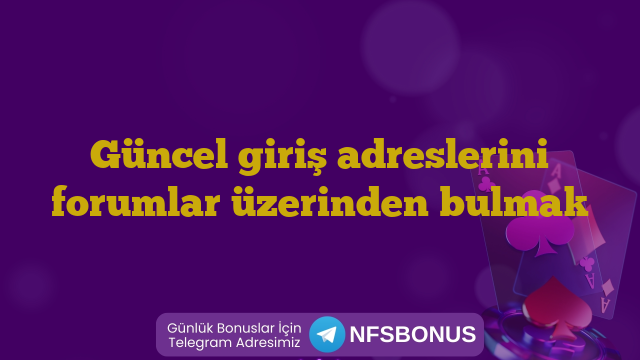 Güncel giriş adreslerini forumlar üzerinden bulmak