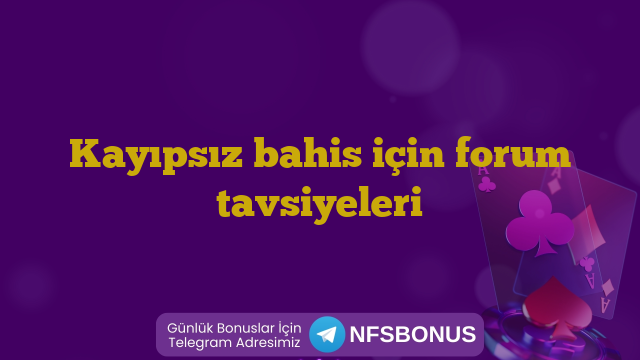 Kayıpsız bahis için forum tavsiyeleri